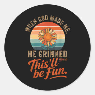 Als Gott mich erschuf, grinste er und sagte Funny Runder Aufkleber