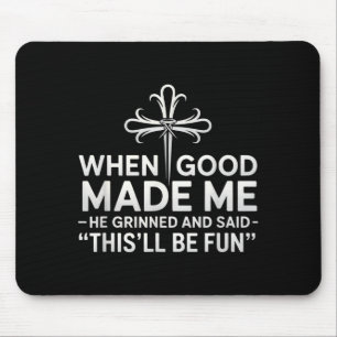Als Gott mich erschuf, grinste er und sagte Lustig Mousepad