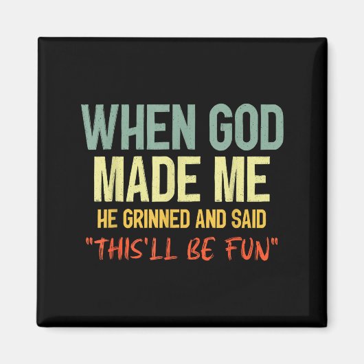 Als Gott mich erschuf, grinste und sagte, das wird Magnet (Vorne)