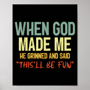 Als Gott mich erschuf, grinste und sagte, das wird Poster