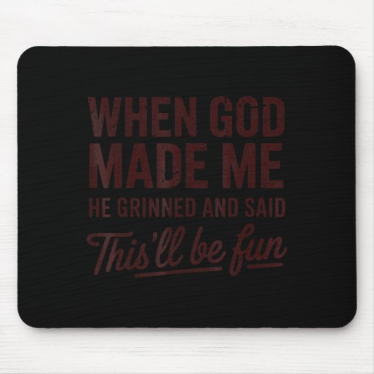 Als Gott mich erschuf, sagte er, das wird ein Spaß Mousepad (Vorne)
