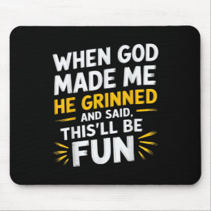 Als Gott mich erschuf, sagte er, das wird ein Spaß Mousepad