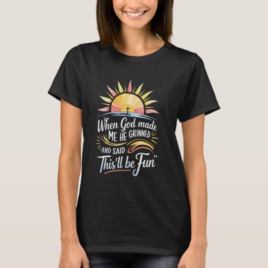 Als Gott mich erschuf, sagte er, das wird ein Spaß T-Shirt (Vorderseite)