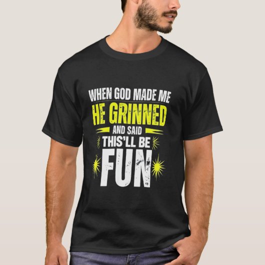 Als Gott mich erschuf, sagte er, das wird ein Spaß T-Shirt (Vorderseite)