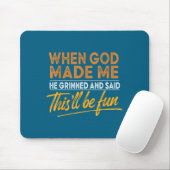 Als Gott mich erschuf, sagte er, das wird lustig C Mousepad (Mit Mouse)