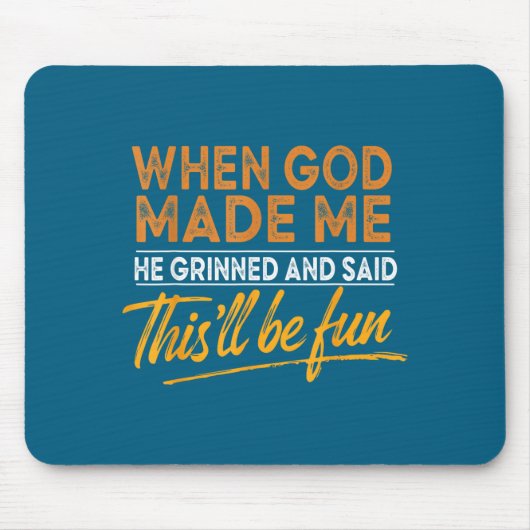 Als Gott mich erschuf, sagte er, das wird lustig C Mousepad (Vorne)