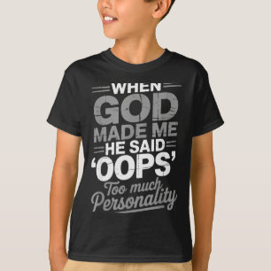 Als Gott mich erschuf, sagte er Hoppla, zu viel Pe T-Shirt