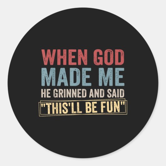 Als Gott mich erschuf, weinte er und sagte, dass d Runder Aufkleber (Vorderseite)