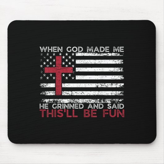 Als Gott mich gemacht hat, sagte er, das sei Spaß Mousepad (Vorne)