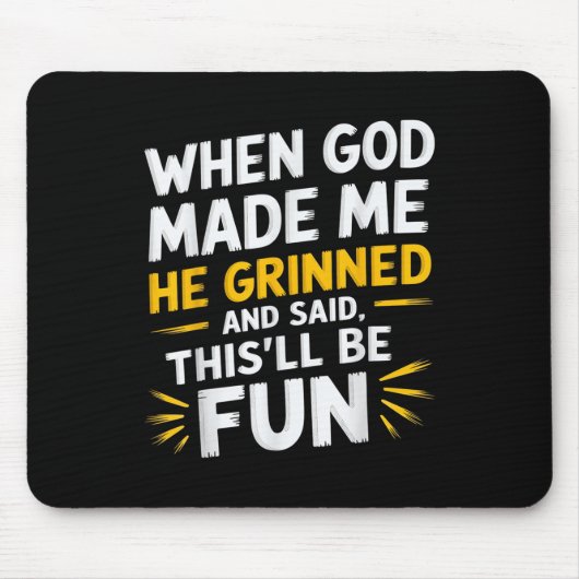 Als Gott mich gemacht hat, sagte er, das sei Spaß Mousepad (Vorne)