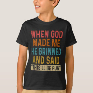 Als Gott mich gemacht hat, sagte er, das sei Spaß T-Shirt