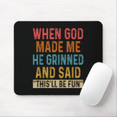 Als Gott mich machte, sagte er, das sei Spaß Mousepad (Mit Mouse)
