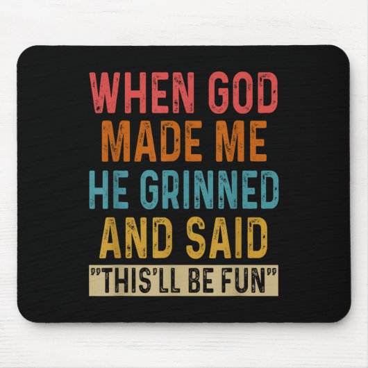 Als Gott mich machte, sagte er, das sei Spaß Mousepad (Vorne)