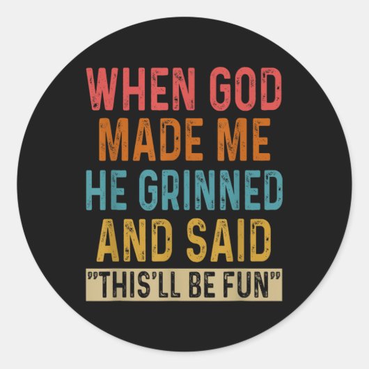 Als Gott mich machte, sagte er, das sei Spaß Runder Aufkleber (Vorderseite)