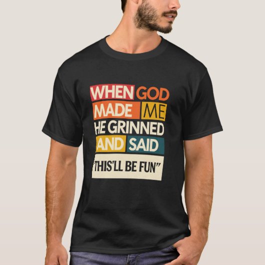 Als Gott mich machte sagte er Das wird ein Spaß T-Shirt (Vorderseite)