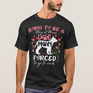 Als Hunde-Mama zu Hause geboren, aber gezwungen zu T-Shirt
