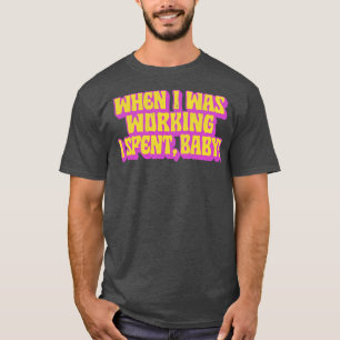 Als ich arbeitete, verbrachte ich Baby T-Shirt