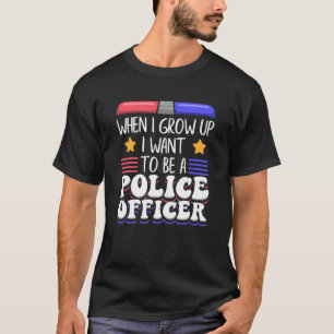 Als ich aufwuchs, Wollte ich, Polizeibeamter zu we T-Shirt