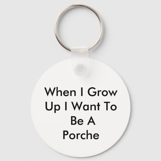 Als ich aufwuchs, Wollte ich, Porsche zu werden Schlüsselanhänger (Vorderseite)