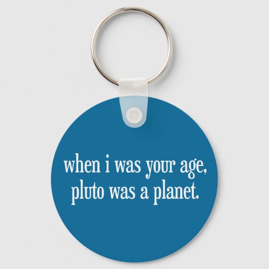 Als ich dein Alter war, war Pluto ein Planet Schlüsselanhänger (Vorderseite)
