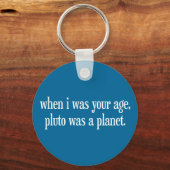 Als ich dein Alter war, war Pluto ein Planet Schlüsselanhänger (Vorderseite)