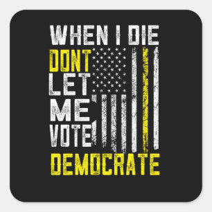 Als ich Die, Ließ ich mich nicht demokratisch Quadratischer Aufkleber