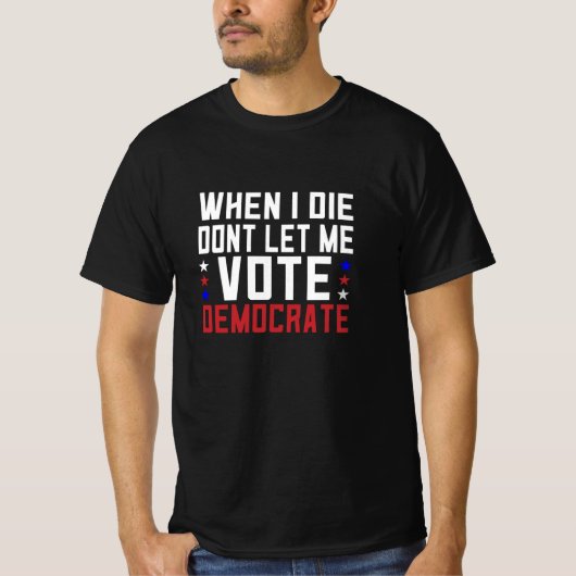 Als ich Die, Ließ ich mich nicht demokratisch T-Shirt (Vorderseite)