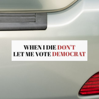 Als ich Die, Ließ ich nicht für Demokrat Funny Tru Autoaufkleber