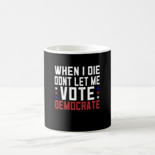 Als ich Die, Ließ ich nicht für Demokrat Kaffeetasse