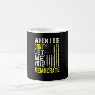 Als ich Die, Ließ ich nicht für Demokrat Kaffeetasse