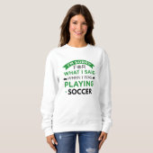 Als ich Fußball spielte Sweatshirt (Vorne ganz)