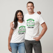 Als ich Fußball spielte T-Shirt (Unisex)