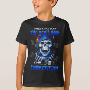 Als ich Geboren war, sagte der Teufel "Wettbewerb" T-Shirt
