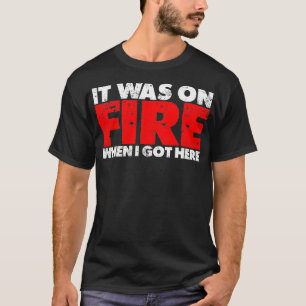 Als ich hier 1 Got, war es brennend T-Shirt