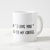 Als ich "Ich Liebe du" sagte, Kaffee-Tasse Jumbo-Tasse (Vorderseite Rechts)