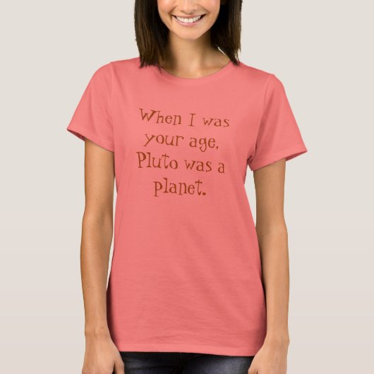 Als ich in deinem Alter war, war Pluto ein Planet. T-Shirt (Vorderseite)