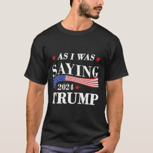 Als ich Sprichwort war Trump 2024 Präsident Wahltr T-Shirt