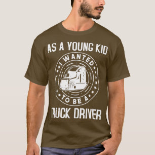 Als kleines Kind wollte ich, Lastwagenfahrer zu we T-Shirt