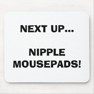 ALS NÄCHSTES HERAUF… NIPPEL MOUSEPADS! MOUSEPAD