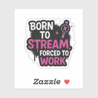 Als Streamer geboren, zur Arbeit gezwungen Sticker