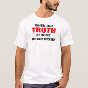 als Wahrheit tat, werden Sie politisch falsch T-Shirt