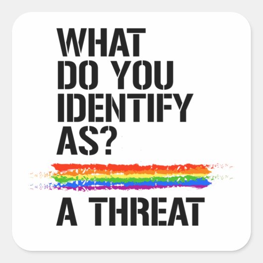 Als was identifizierst du dich? Eine Bedrohung. T- Quadratischer Aufkleber (Vorderseite)