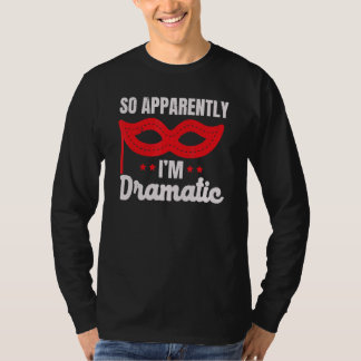 Also Anscheinend Bin Ich Dramatischer Darsteller K T-Shirt