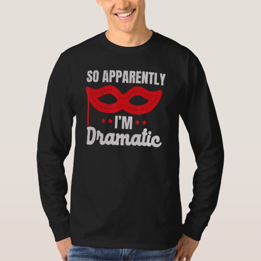 Also Anscheinend Bin Ich Dramatischer Darsteller K T-Shirt (Vorderseite)