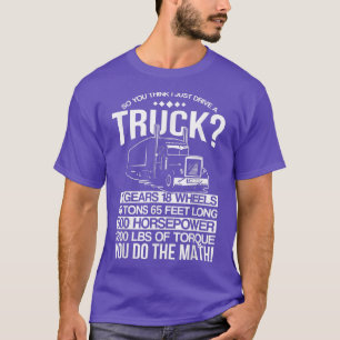 Also denken Sie, ich fahre nur einen LKW T-Shirt