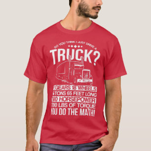 Also denken Sie, ich fahre nur einen LKW T-Shirt