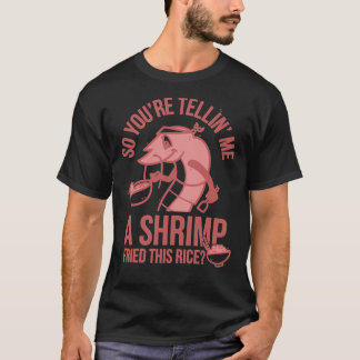 Also erzählst du mir x27 einen Shrimps, der diesen T-Shirt