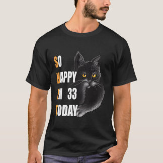 Also glücklich bin ich heute 33 und wütende Katze  T-Shirt