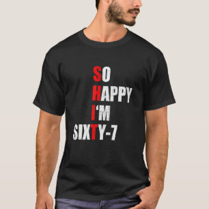 ALSO GLÜCKLICH BIN ICH SECHZIG SIEBEN FUNNY 67. GE T-Shirt