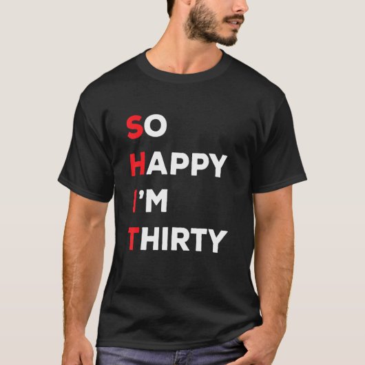 Also glücklich, dass ich dreißig bin T-Shirt (Vorderseite)